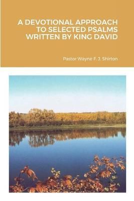 Devotional Approach to Selected Psalms Written by King David