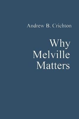 Why Melville Matters By Crichton 9781667186016 (Paperback)