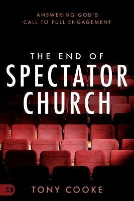 End of Spectator Church, The By Tony Cooke 9781667500089 (Paperback)