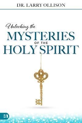 Unlocking the Mysteries of the Holy Spirit By Ollison 9781667500317