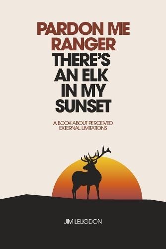 Pardon Me Ranger There's an Elk in My Sunset By Jim Leligdon