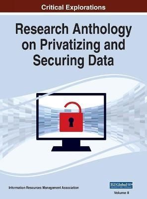 Research Anthology on Privatizing and Securing Data, VOL 2 (Hardback)