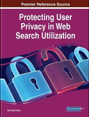 Protecting User Privacy in Web Search Utilization 9781668469149