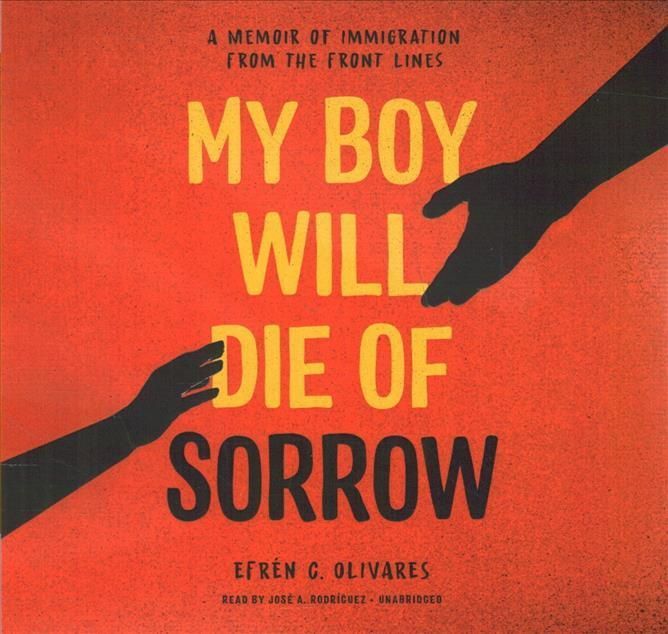 My Boy Will Die of Sorrow By Efrén C Olivares 9781668617380