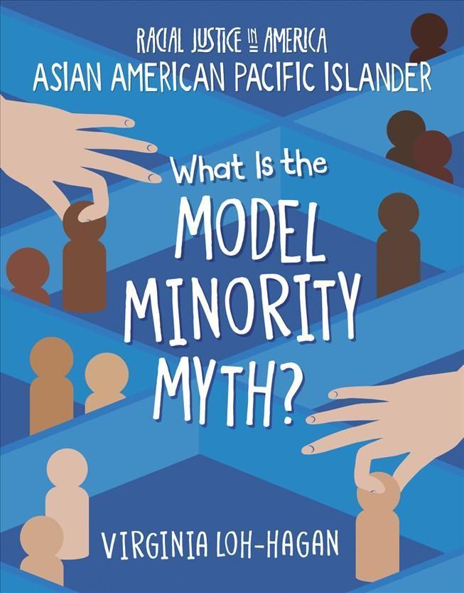 What Is the Model Minority Myth? By Virginia Loh-Hagan 9781668900499