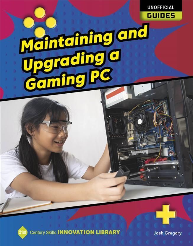 Maintaining and Upgrading a Gaming PC By Josh Gregory 9781668900802