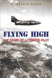 Flying High: The Story of a Fighter Pilot By Rines, S. Melvin