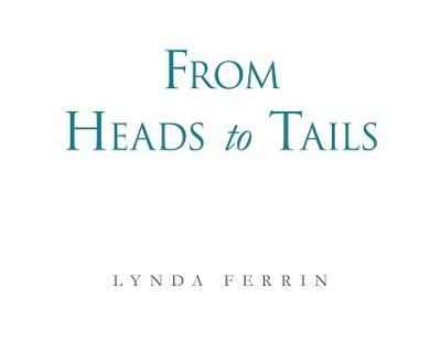 From Heads to Tails By Lynda Ferrin 9781669804550 (Paperback)