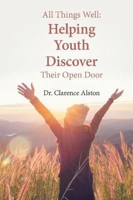 All Things Well: Helping Youth Discover Their Open Door 9781669813279