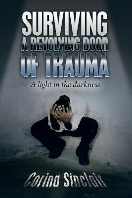 Surviving a Revolving Door of Trauma By Corina Sinclair 9781669831969