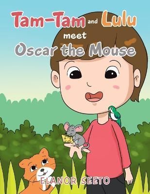Tam-Tam and Lulu Meet Oscar the Mouse By Elanor Seeto 9781669833574