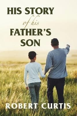 His Story of His Father's Son By Curtis 9781669848295 (Paperback)