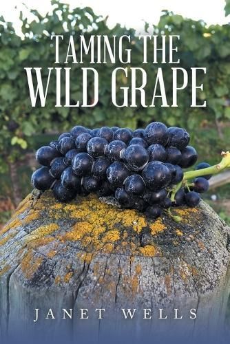 Taming the Wild Grape By Janet Wells 9781669880752 (Paperback)