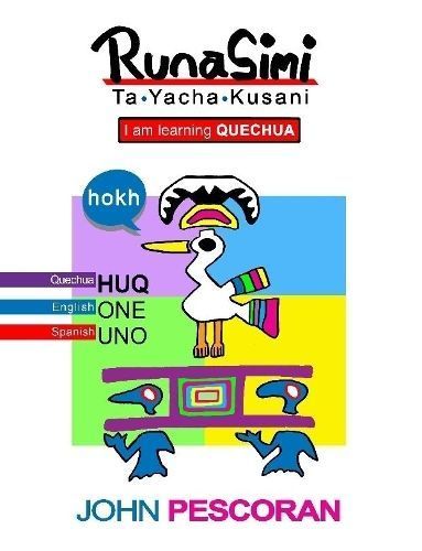 Runasimi Ta Yacha Kusani - I Am Learning Quechua By JOHN PESCORAN