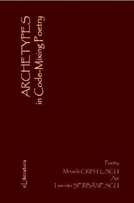 Archetypes in Code-Mixing Poetry By Mihaela Cristescu 9781678036911