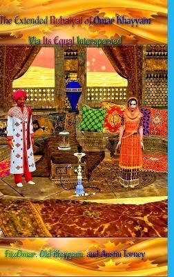 Extended Rubaiyat of Omar Khayyam Via Its Equal Interspersed By Torney