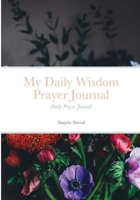 My Daily Wisdom Prayer Journal By Snead 9781678106225 (Paperback)