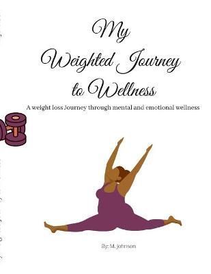 My Weighted Journey to Wellness By Johnson 9781678109431 (Paperback)