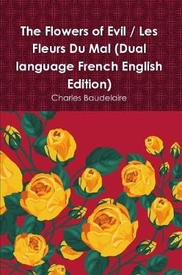 Flowers of Evil / Les Fleurs Du Mal (Dual language French English Edition)