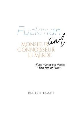 Fuckman and Monsieur Connoisseur le Mèrde By Pablo Putamale