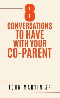 8 Conversations To Have With Your Co-Parent By John, Sr Martin