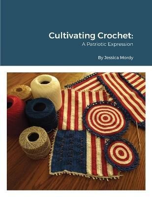 Cultivating Crochet A Patriotic Expression By Mordy 9781678171087