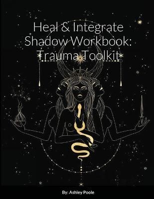 Heal & Integrate Shadow Workbook By Ashley Poole 9781678174019