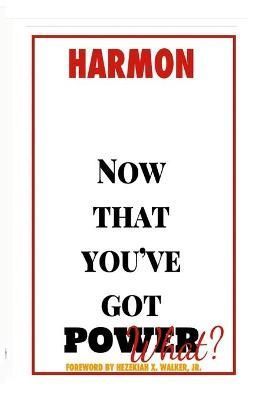 Now that you've got POWER, what? By Harmon 9781678199722 (Paperback)
