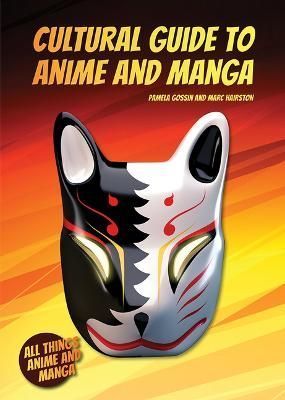 Cultural Guide to Anime and Manga By Pamela Gossin, Marc Hairston