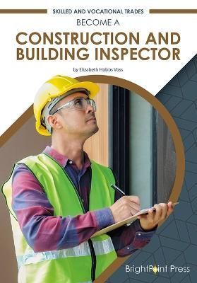 Become a Construction and Building Inspector By Elizabeth Hobbs Voss