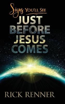 Signs You'll See Just Before Jesus Comes By Renner 9781680314878