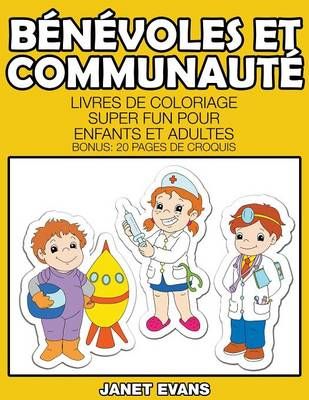 Bénévoles Et Communauté: Livres De Coloriage Super Fun Pour Enfants Et Adultes (Bonus: 20 Pages de Croquis)