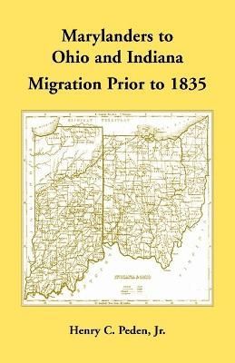 Marylanders to Ohio and Indiana, Migration Prior to 1835 By Peden