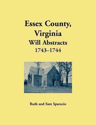 Essex County, Virginia Will Abstrects, 1743-1744 By Sparacio