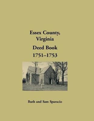 Essex County, Virginia Deed Book, 1751-1753 By Sparacio 9781680349238