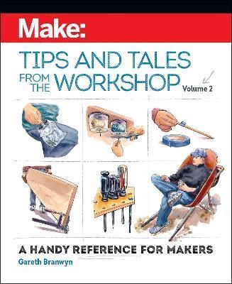 Tips and Tales from the Workshop By Gareth Branwyn 9781680456370