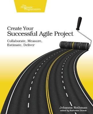 Create Your Successful Agile Project By Johanna Rothman 9781680502602