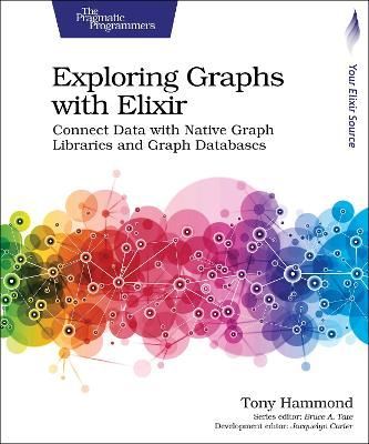Exploring Graphs With Elixir By Tony Hammond 9781680508406 (Paperback)