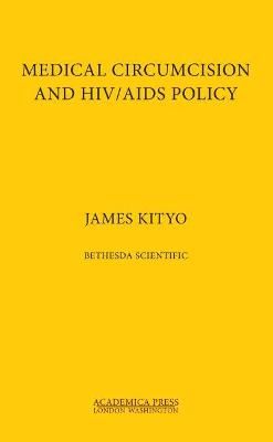Medical Circumcision and HIV/AIDS Policy By James Kityo 9781680534856
