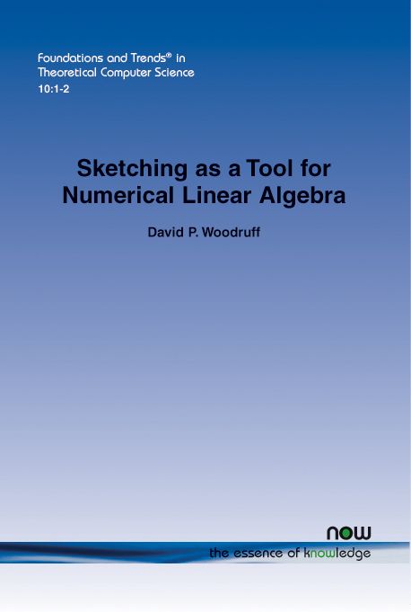 Sketching as a Tool for Numerical Linear Algebra By David P. Woodruff