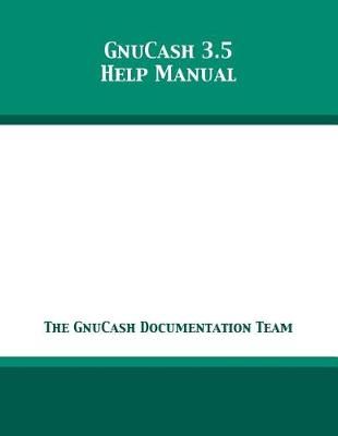 GnuCash 3.5 Help Manual By The Gnucash Documentation Team (Paperback)