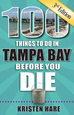100 Things to Do in Tampa Bay Before You Die, 3rd Edition (Paperback)