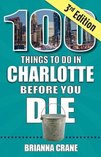 100 Things to Do in Charlotte Before You Die, 3rd Edition (Paperback)