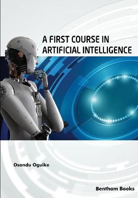 A First Course in Artificial Intelligence By Osondu Oguike (Paperback)