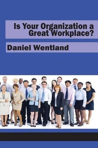 Is Your Organization a Great Workplace? By Daniel Wentland (Paperback)