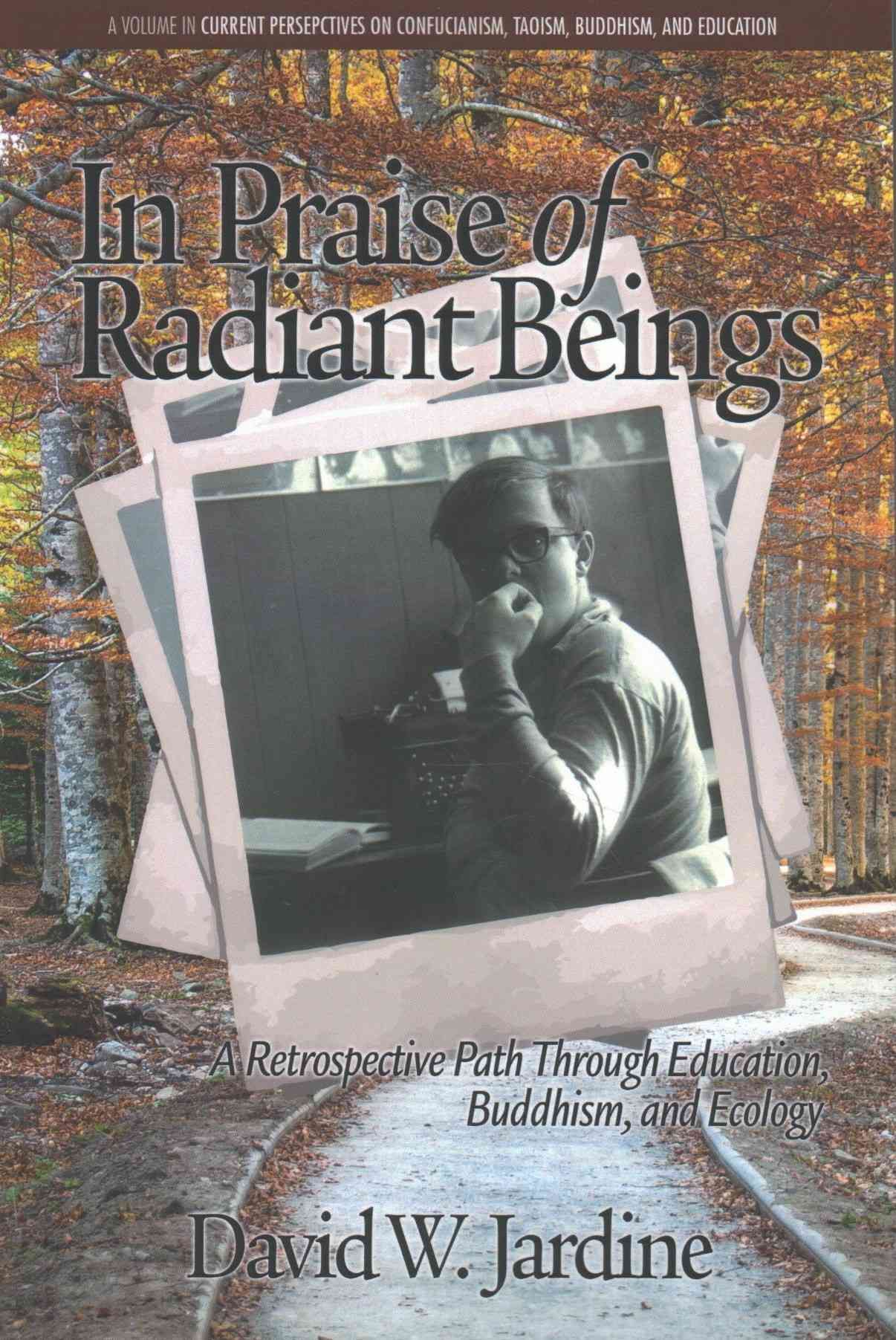 In Praise of Radiant Beings: A Retrospective Path Through Education, Buddhism and Ecology