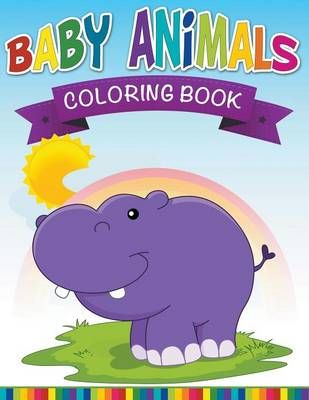 Baby Animals Coloring Book By Speedy Publishing LLC 9781681278230