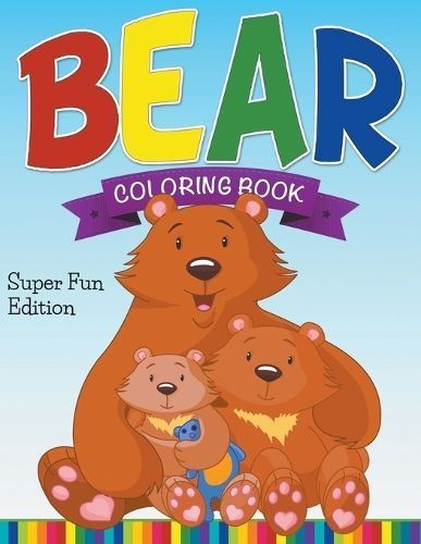 Bear Coloring Book: Super Fun Edition By Publishing LLC, Speedy