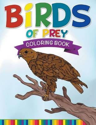 Birds Of Prey Coloring Book By Publishing LLC, Speedy 9781681278643