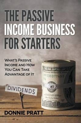 The Passive Income Business for Starters By Donnie Pratt 9781681279565